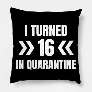 I Turned 16 In Quarantine Pillow