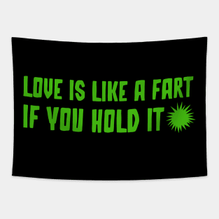 Love is like a fart if you hold it Tapestry