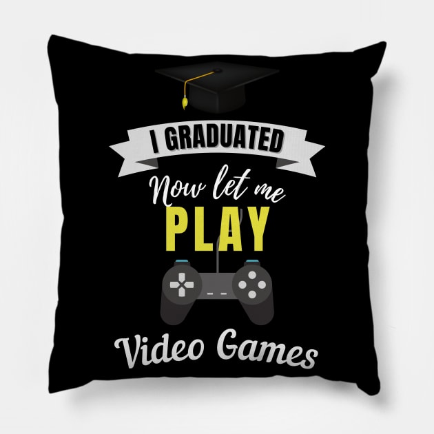 I Graduated Now Let Me Play Video Games Pillow by Foxxy Merch