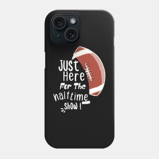 JUST HERE FOR THE HALFTIME SHOW Phone Case