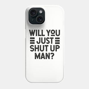 Will You Shut Up Man trump Phone Case