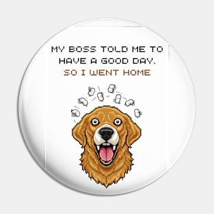 Have a good day Boss dad jokes Pin