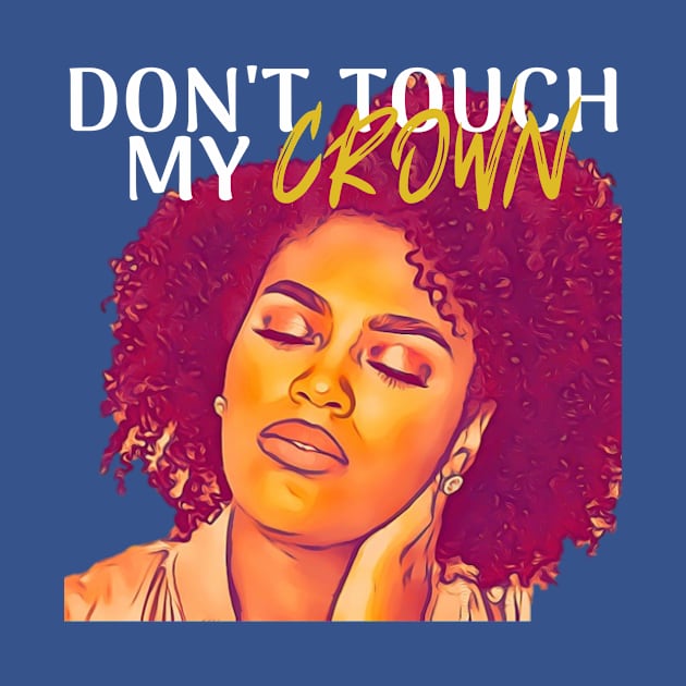 Don't Touch My Crown by IllustratedBrilliance