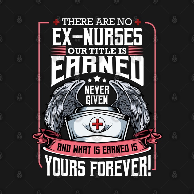 Nurse - There Are No Ex-Nurses Our Title Is Earned by Lumio Gifts