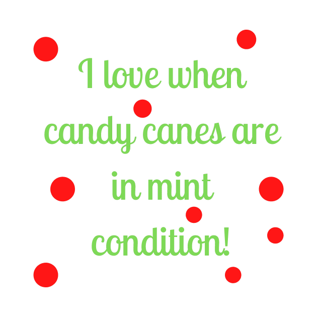 I love when candy canes are in mint condition by Word and Saying