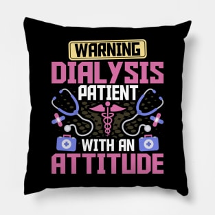 Warning Dialysis Patient with an Attitude Kidney Nurse Tech Pillow