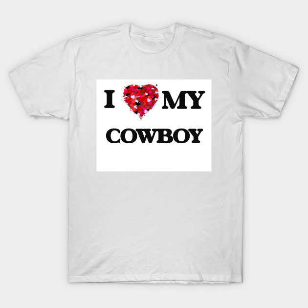 I Love My Cowboy Love T Shirt Teepublic