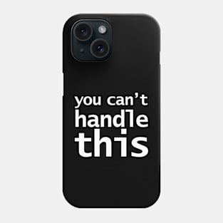 You Can't Handle This Funny Typography Phone Case
