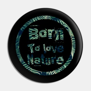 Born to love nature quote design in circle Pin