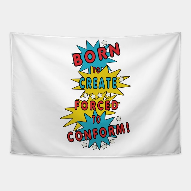 Born to Create, Forced to Conform Tapestry by fantastic-designs