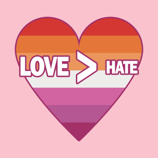 Love Is Greater Than Hate (Lesbian Pride): Heart T-Shirt