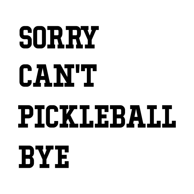 Sorry Can't Pickleball Bye Funny Excuse Saying Slogan by soukai