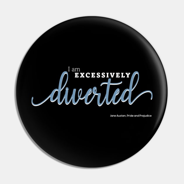 Excessively Diverted - Pride and Prejudice Quote Pin by m&a designs