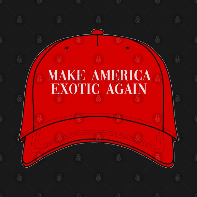 Make America Exotic Again by one-broke-kid