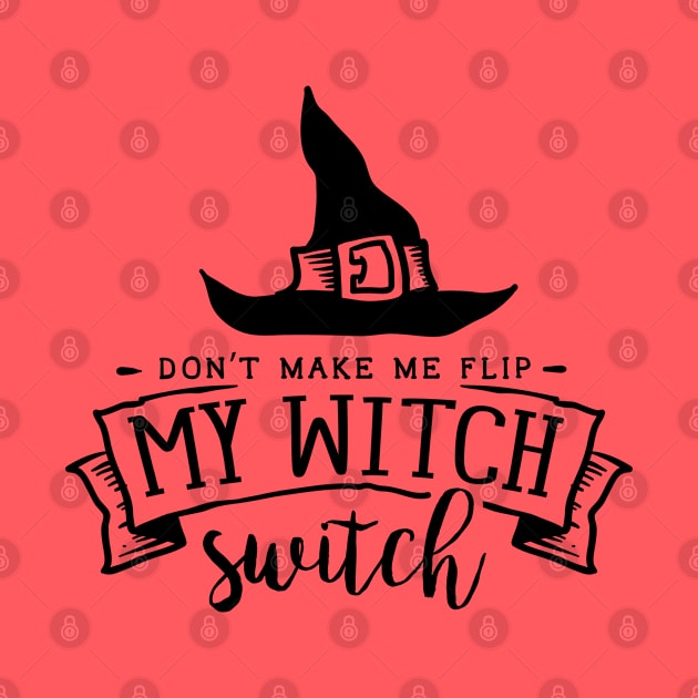 Don't make me flip my Witch switch by gummytee