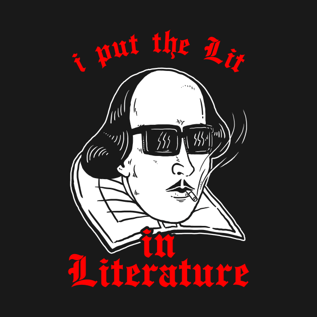 I Put The Lit In Literature by dumbshirts