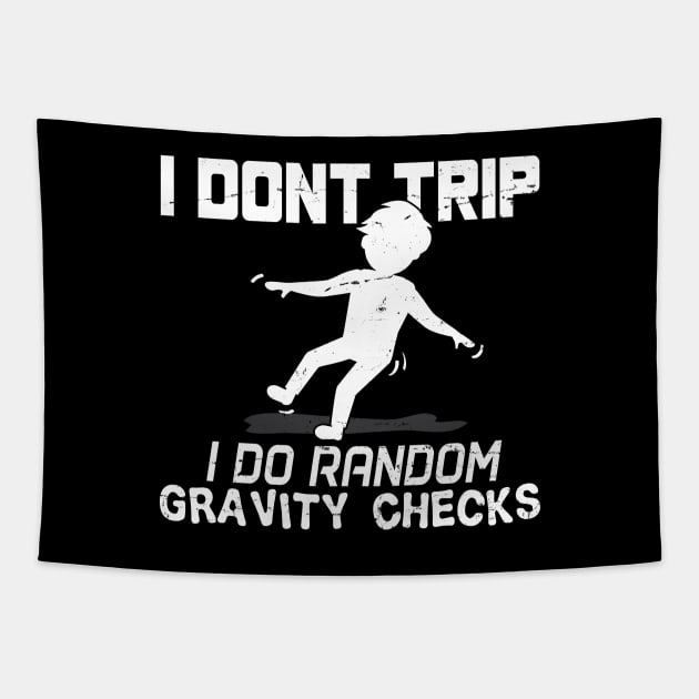 I Don't Trip I Do Random Gravity Checks - Gift Clumsy Awkward, Uncoordinated, Science, Gravity, Comedy Fans Of All Age Tapestry by giftideas