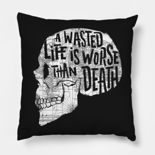 A Wasted Life Is Worse Than Death Pillow