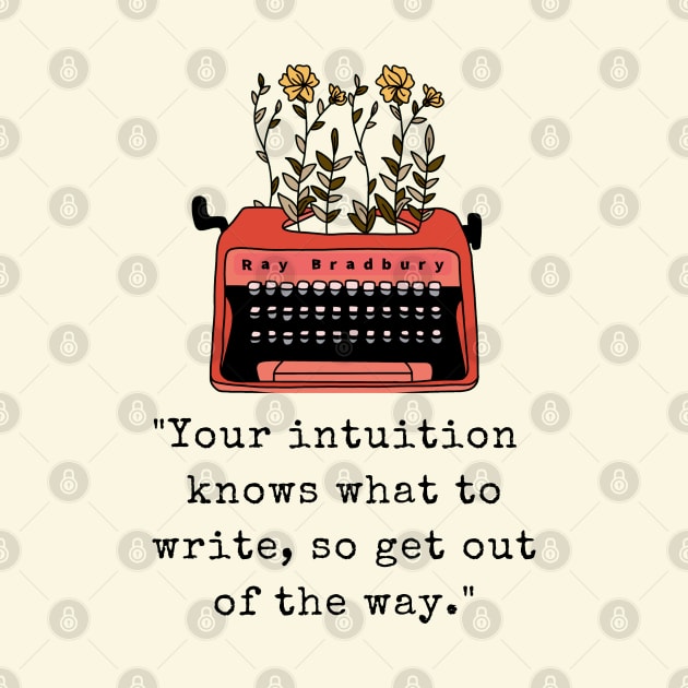 Typewriter and  Ray Bradbury quote: Your intuition knows what to write, so get out of the way by artbleed