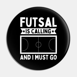 Futsal Is Calling And I Must Go Pin