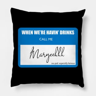 WHEN WE'RE HAVING DRINKS... Pillow