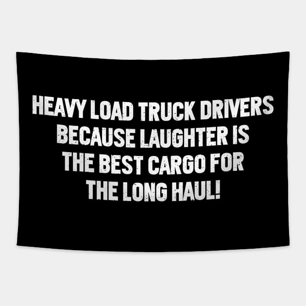 Heavy Load Truck Drivers Because Laughter is the Best Cargo Tapestry by trendynoize