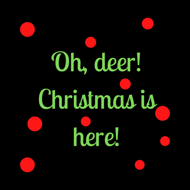 Oh, deer! Christmas is here! by Word and Saying