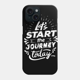 Let's Start The Journey Today Phone Case