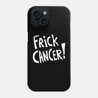 Frick Cancer! (White Text) Phone Case