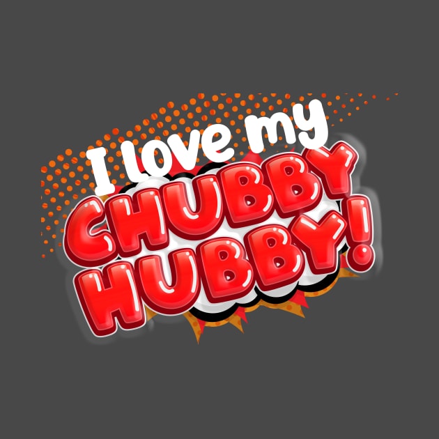 I Love my CHUBBY HUBBY! by Squirroxdesigns