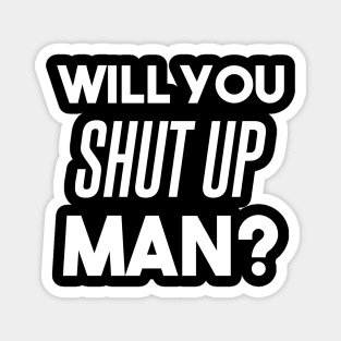 Will you shut up man? - debate funny Biden quote, anti Trump Magnet