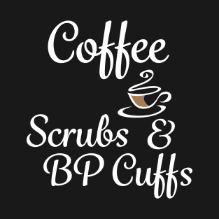 Coffee Scrubs & BP Cuffs T-Shirt