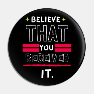 Colorful Believe That You Received It Christian Design Pin