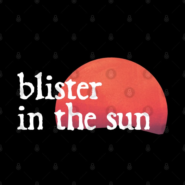 blister in the sun - vf music lover by Nrsucapr