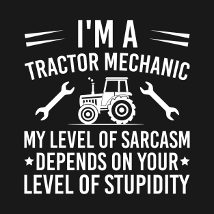 I'm A Tractor Mechanic My Level Of Sarcasm Depends On Your Level Of Stupidity, Humor Tractor Mechanic Gift T-Shirt