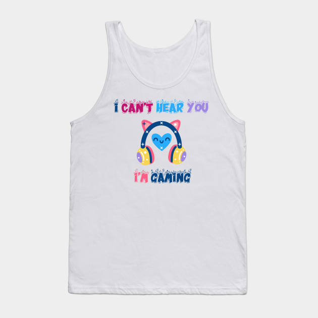 manuskript Diskutere Mountaineer I Can't Hear You I'm Gaming Busy this a special design for Video Gamer -  Gaming - Tank Top | TeePublic