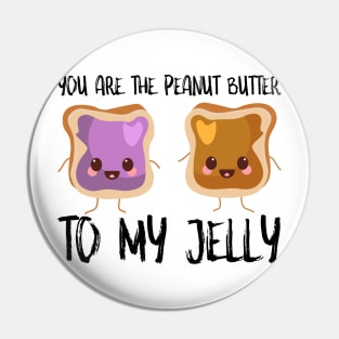 You Are Peanut Butter To My Jelly Pin