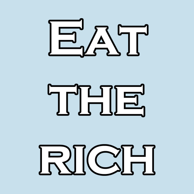 Discover Eat The Rich - Eat The Rich - T-Shirt