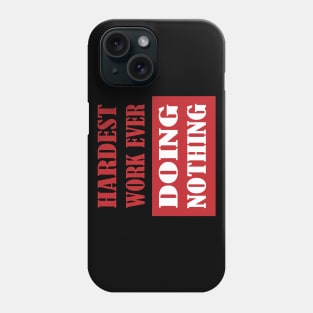 Hardest Work Ever Phone Case