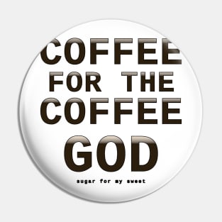 Coffee for the coffee god Pin