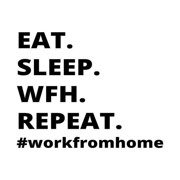 Eat.Sleep.Wfh.Repeat- Work From Home by simple_words_designs