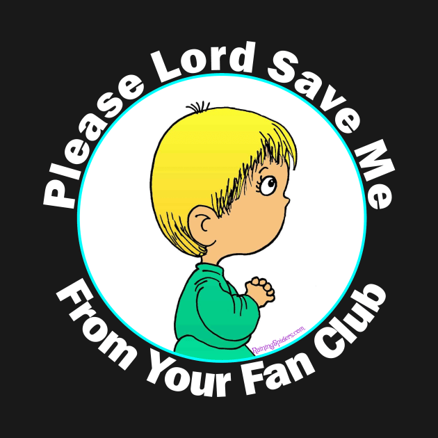 Please Lord Save Me From Your Fan Club by RainingSpiders