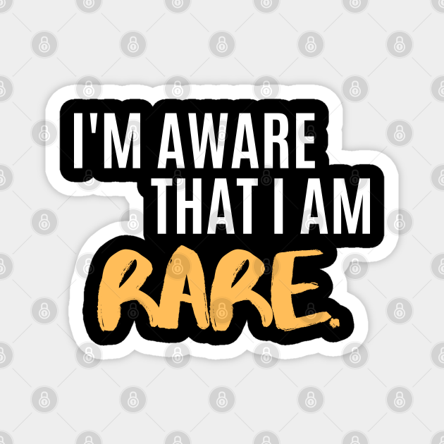 Retro Funny Sarcastic Quote Saying I'm Aware That I Am Rare - Funny Sayings - Magnet | TeePublic Retro Funny Sarcastic Quote Saying I'm Aware That I Am Rare - Funny Sayings - Magnet | TeePublic