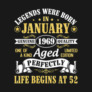 Legends Were Born In January 1969 Genuine Quality Aged Perfectly Life Begins At 52 Years Birthday T-Shirt