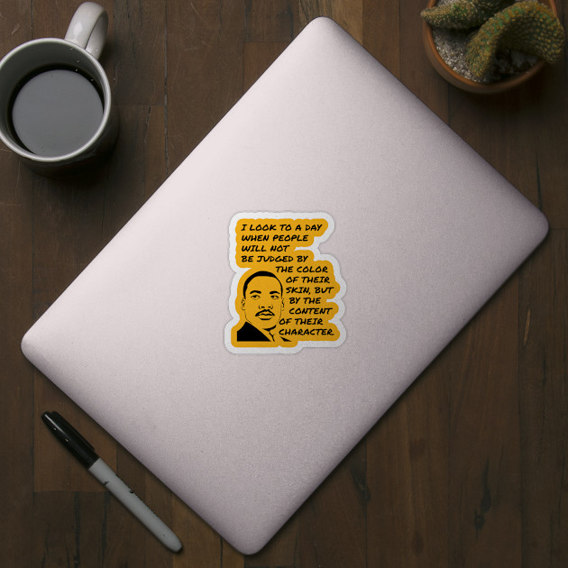 MLK, JR. Content of Character - Martin Luther King Jr Quote - Sticker