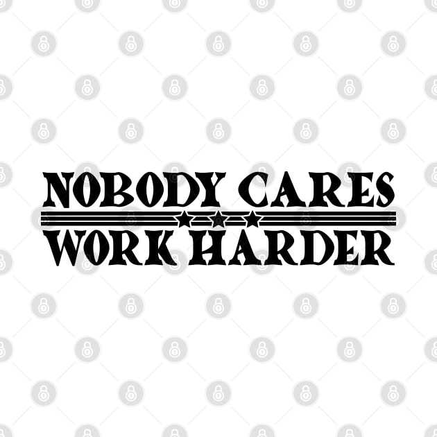 Nobody Cares, Work Harder by Lifeline/BoneheadZ Apparel