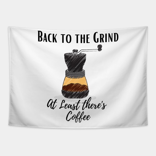 Back to the Grind at least there's Coffee Funny back to work for coffee lovers Tapestry by Butterfly Lane