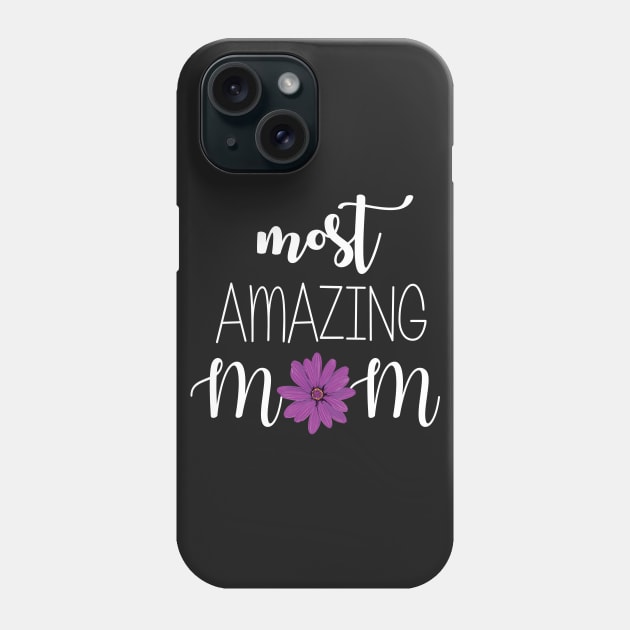 Most Amazing Mom - mom gift idea Phone Case by Love2Dance