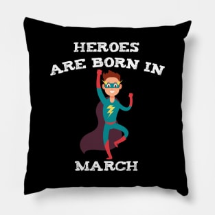 Heroes Are Born In March Pillow