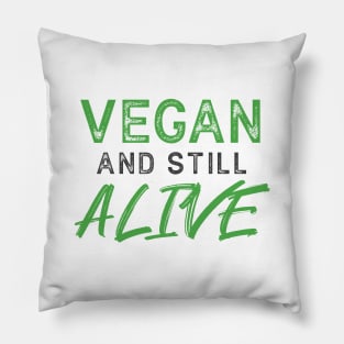 VEGAN and still ALIVE - Funny Message Pillow